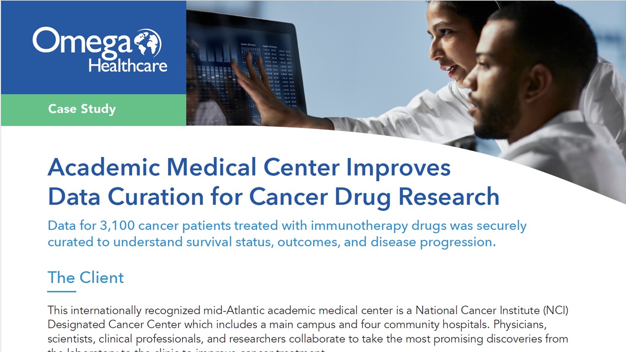 Read this case study to learn how Omega Healthcare helped an internationally recognized academic medical center improve clinical trial data management and data curation to understand immunotherapy drug survival rates, outcomes and disease progression.