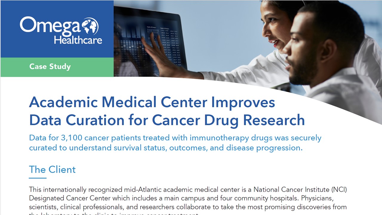 Read this case study to learn how Omega Healthcare helped an internationally recognized academic medical center improve clinical trial data management and data curation to understand immunotherapy drug survival rates, outcomes and disease progression.  